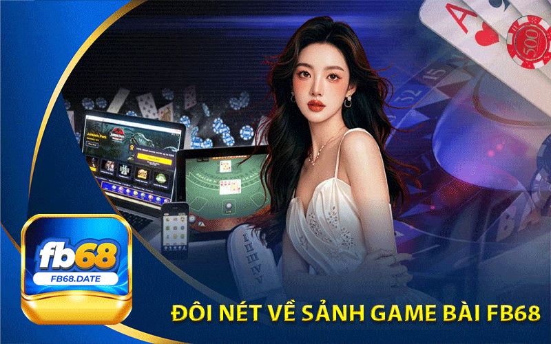 Phỏm Fb68 – Sân Chơi Tá Lả Đổi Thưởng Uy Tín Nhất 2025 1 Đôi nét về sảnh game bài tiến lên Fb68